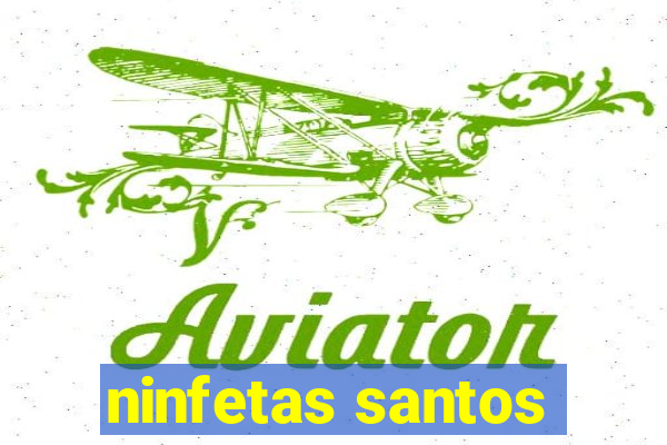 ninfetas santos